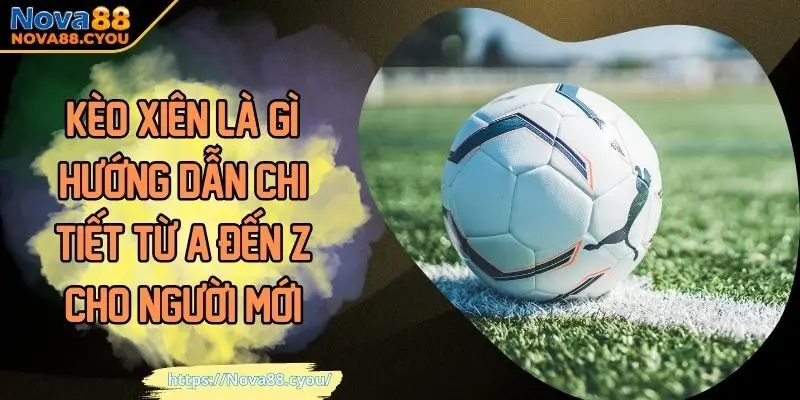 Kèo xiên là gì